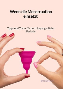 Wenn die Menstruation einsetzt - Tipps und Tricks für den Umgang mit der Periode