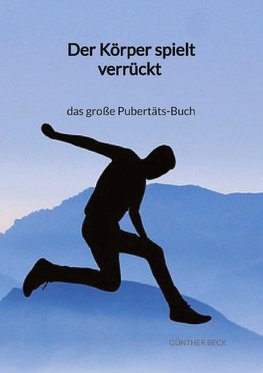 Der Körper spielt verrückt - das große Pubertäts-Buch