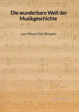 Die wunderbare Welt der Musikgeschichte von Mozart bis Chopain