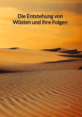 Die Entstehung von Wüsten und ihre Folgen