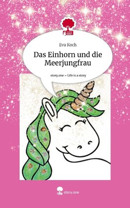 Das Einhorn und die Meerjungfrau. Life is a Story - story.one