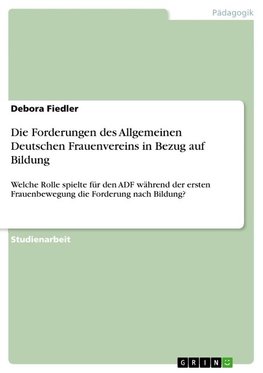 Die Forderungen des Allgemeinen Deutschen Frauenvereins in Bezug auf Bildung