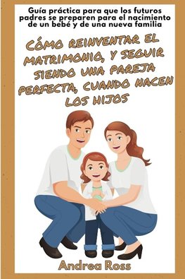 Guía práctica para que los futuros padres se preparen para el nacimiento de un bebé y de una nueva familia