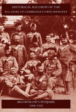 HISTORICAL RECORDS OF THE 20TH (DUKE OF CAMBRIDGE'S OWN) INFANTRY BROWNLOW'S PUNJABIS 1909-1922