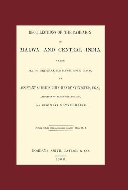 RECOLLECTIONS OF THE CAMPAIGN IN MALWA AND CENTRAL INDIA UNDER MAJOR GENERAL SIR HUGH ROSE G.C.B.