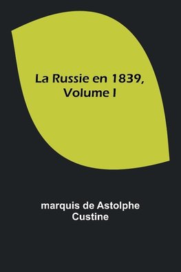 La Russie en 1839, Volume I