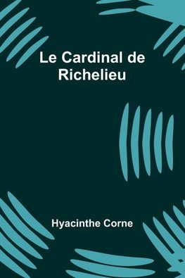 Le Cardinal de Richelieu