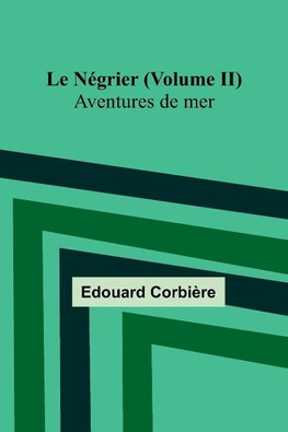 Le Négrier (Volume II); Aventures de mer