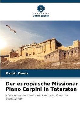 Der europäische Missionar Plano Carpini in Tatarstan