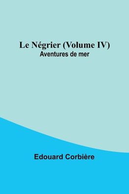 Le Négrier (Volume IV); Aventures de mer