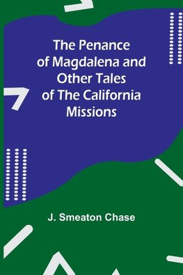 The Penance of Magdalena and Other Tales of the California Missions