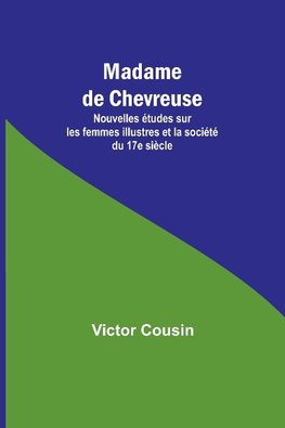 Madame de Chevreuse; Nouvelles études sur les femmes illustres et la société du 17e siècle