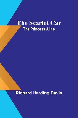 The scarlet car; The Princess Aline