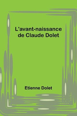 L'avant-naissance de Claude Dolet