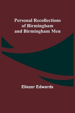 Personal Recollections of Birmingham and Birmingham Men