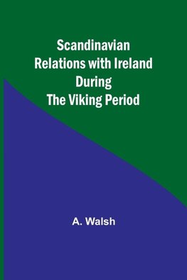 Scandinavian Relations with Ireland During the Viking Period