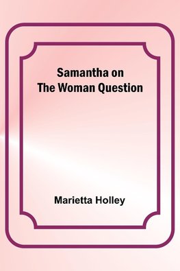 Samantha on the Woman Question