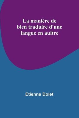 La manière de bien traduire d'une langue en aultre