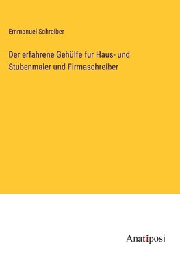 Der erfahrene Gehülfe fur Haus- und Stubenmaler und Firmaschreiber