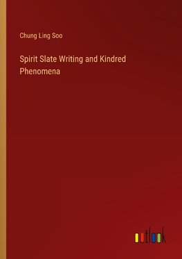 Spirit Slate Writing and Kindred Phenomena