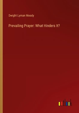 Prevailing Prayer: What Hinders It?