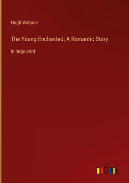 The Young Enchanted; A Romantic Story