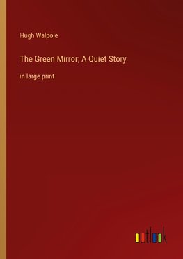 The Green Mirror; A Quiet Story