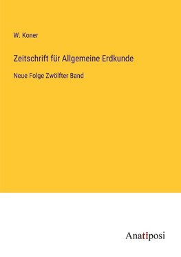 Zeitschrift für Allgemeine Erdkunde