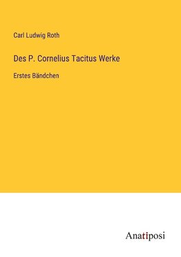 Des P. Cornelius Tacitus Werke