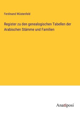 Register zu den genealogischen Tabellen der Arabischen Stämme und Familien