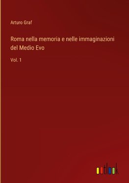 Roma nella memoria e nelle immaginazioni del Medio Evo