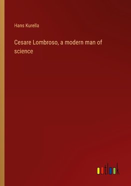 Cesare Lombroso, a modern man of science