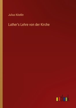 Luther's Lehre von der Kirche