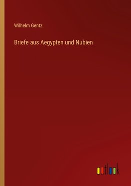 Briefe aus Aegypten und Nubien