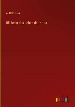 Blicke in das Leben der Natur