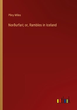 Norðurfari; or, Rambles in Iceland