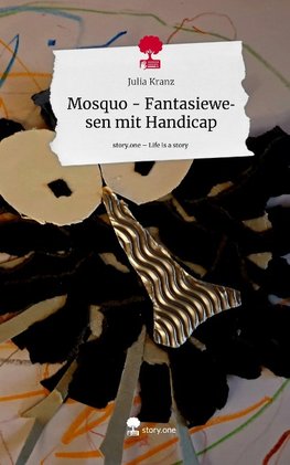 Mosquo - Fantasiewesen mit Handicap. Life is a Story - story.one