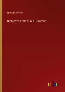 Nicolette: a tale of old Provence