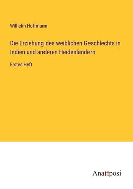 Die Erziehung des weiblichen Geschlechts in Indien und anderen Heidenländern