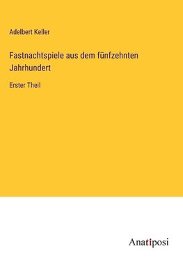 Fastnachtspiele aus dem fünfzehnten Jahrhundert