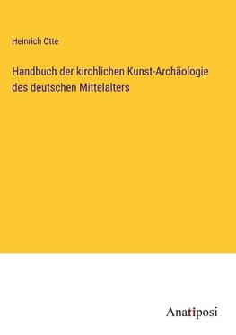 Handbuch der kirchlichen Kunst-Archäologie des deutschen Mittelalters