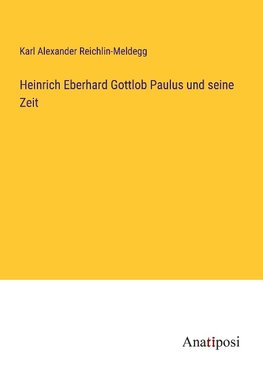 Heinrich Eberhard Gottlob Paulus und seine Zeit