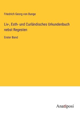 Liv-, Esth- und Curländisches Urkundenbuch nebst Regesten