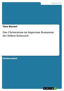 Das Christentum im Imperium Romanum der frühen Kaiserzeit