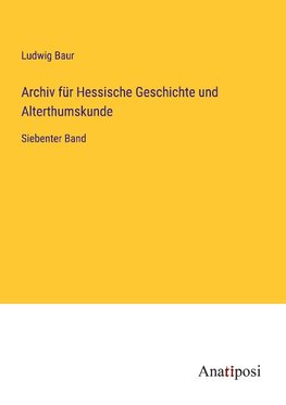 Archiv für Hessische Geschichte und Alterthumskunde