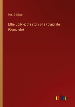 Effie Ogilvie: the story of a young life (Complete)