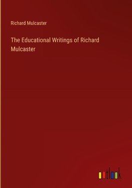 The Educational Writings of Richard Mulcaster