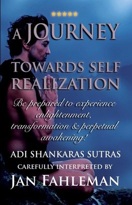 A JOURNEY TOWARDS SELF REALIZATION - Be prepared to experience enlightenment, transformation and perpetual awakening!