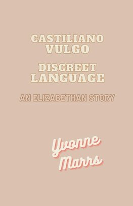 Castiliano Vulgo - Discreet Language, An Elizabethan Story