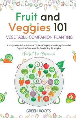 Fruit and Veggies 101 - Vegetable Companion Planting